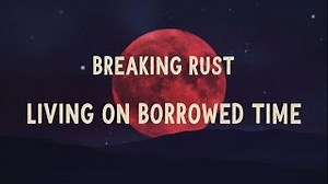 Breaking Rust - Livin' On Borrowed Time  ( Official Lyric Video ) Chords - ChordU