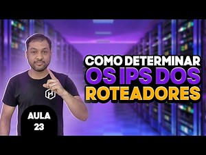 Como determinar os IPs dos roteadores - Aula 23