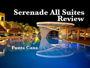 Serenade All Suites Adults Only Resort - Punta Cana - Review/Walk