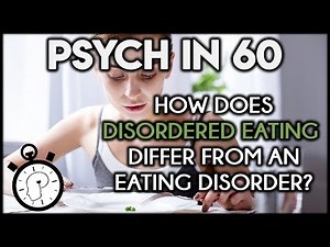 Disordered Eating vs Eating Disorder: What's the Difference? | Psych in 60