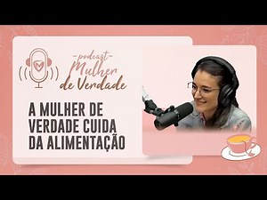 MARINA BERTI | A Mulher de Verdade cuida da alimentação | Podcast Mulher de Verdade | #38 | IPP TV
