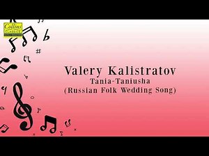 Valery Kalistratov: Tania-Taniusha (Russian Folk Wedding Song)