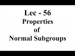 Lec - 56 Properties of Normal Subgroup | IIT JAM | CSIR UGC NET | GATE MA | B Sc