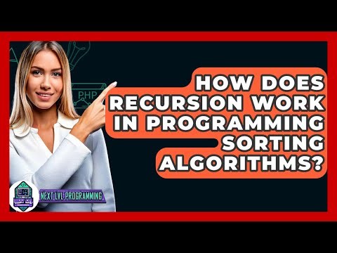 How Does Recursion Work In Programming Sorting Algorithms? - Next LVL Programming