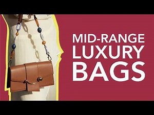A Guide to the Best Mid-Range Luxury Bags