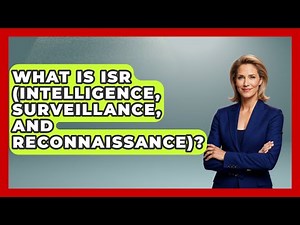 What Is ISR (Intelligence, Surveillance, And Reconnaissance)? - Tactical Warfare Experts