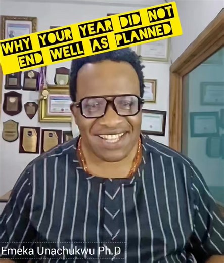 This year is almost ending. Most of us are not happy about what we have achieved. What could have gone wrong? Learn more. | EMEKA Unachukwu Ph.D LIVE