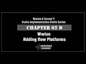 Wwise Unreal - Chapter 02D: Wwise - Adding New Platforms V2