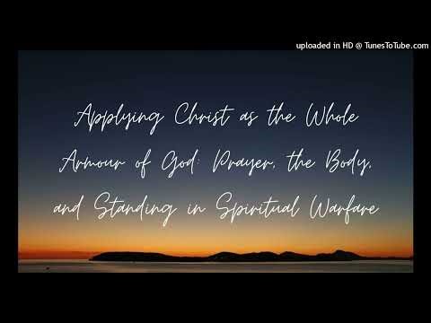 Applying Christ as the Whole Armour of God: Prayer, the Body, and Standing in Spiritual Warfare