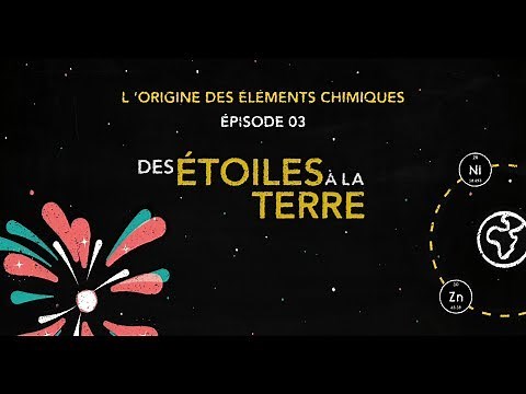 L'origine des éléments chimiques. Episode 3 : Des étoiles à la Terre