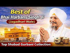 Best of Bhai Harbans Singh Ji (Jagadhari Wale) | Top Shabad Gurbani Collection | Non Stop Kirtan