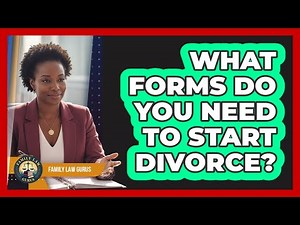 What Forms Do You Need To Start Divorce?