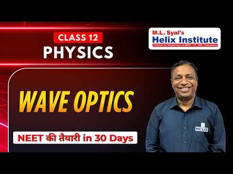 Wave Optics | Class 12 Physics | NEET ki Taiyari in 30 Days | Helix Institute