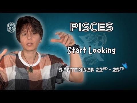 PISCES ♓︎ - "Start Looking" SEPTEMBER 22ND - 28TH | Tarot Card Reading