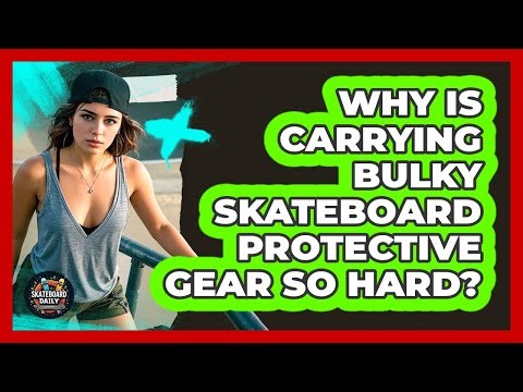 Why Is Carrying Bulky Skateboard Protective Gear So Hard? - Skateboard Daily
