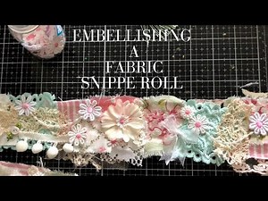 Embellishing a Fabric Snippet Roll