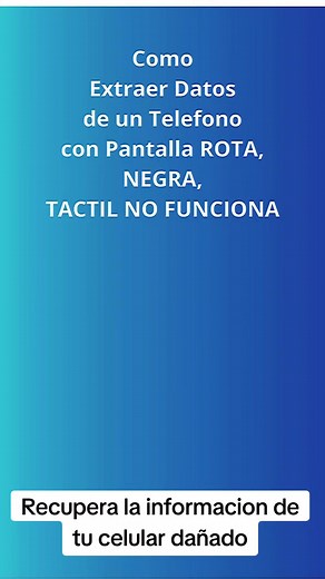 Recupera la informacion de tu celular dañado