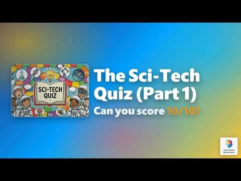 The Sci-Tech Quiz (Part 1)