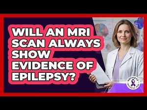 Will An MRI Scan Always Show Evidence Of Epilepsy?