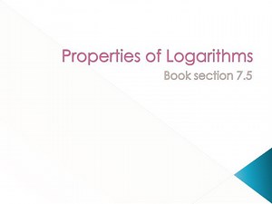 Properties of Logarithms - SlideServe