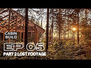 OFF GRID CABIN BUILD | EP 05 | Part 2 lost footage