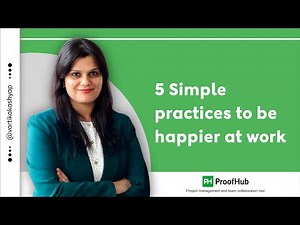 5 Simple Practices To Be Happier At Work