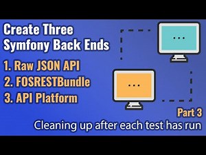 Create Three Symfony Back Ends - Part #3 - Cleaning Up After Testing