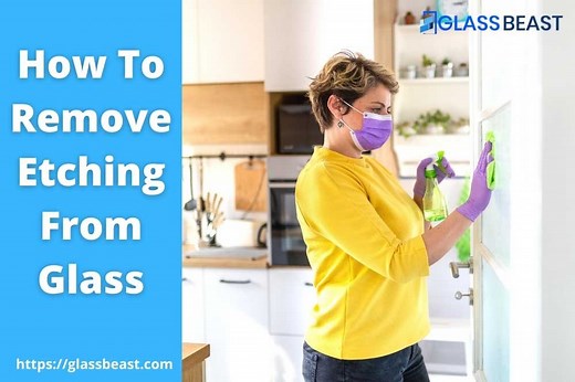 How To Remove Etching From Glass? (5 Money Saving Techniques)