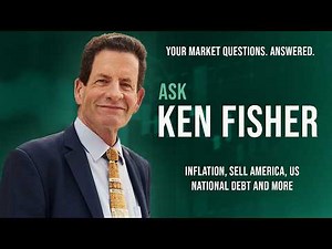 Ken Fisher Discusses Inflation, Sell America, US National Debt and More