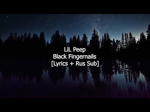 Lil Peep - Black Fingernails [Lyrics + Rus Sub]
