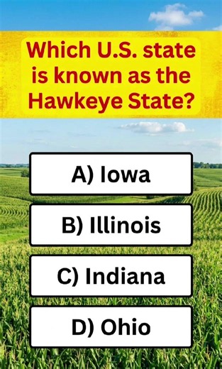Which U.S. state is known as the Hawkeye State?A) IowaB) IllinoisC) IndianaD) Ohio