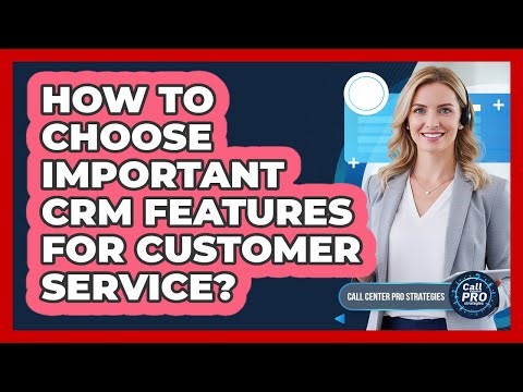 How To Choose Important CRM Features For Customer Service?