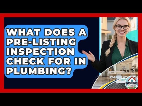 What Does A Pre-listing Inspection Check For In Plumbing? - Home Buyers and Sellers Guide
