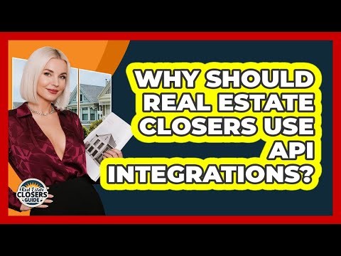 Why Should Real Estate Closers Use API Integrations? - Real Estate Closers Guide