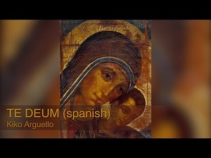 Kiko Argüello - TE DEUM (spanish)