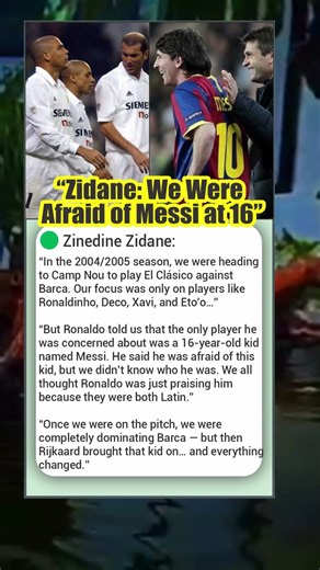 Zidane Admits: “We Were Afraid of 16-Year-Old Messi”