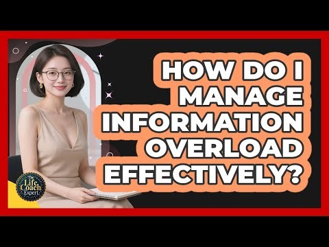 How Do I Manage Information Overload Effectively?