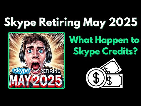 📢 Skype Is Retiring in May 2025 – What Happens to Your Skype Credit?