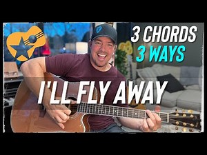 Play "I'll Fly Away" with 3 Chords / 3 Ways (Easy Beginner Guitar Lesson)