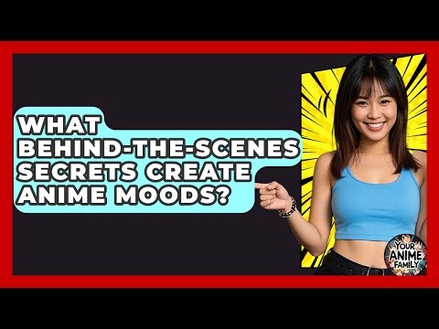 What Behind-the-scenes Secrets Create Anime Moods? - Your Anime Family
