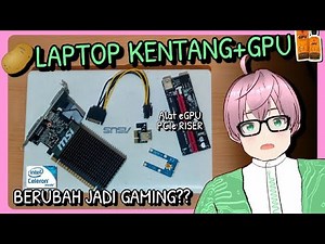 Mencoba pasang GPU / VGA Eksternal ke laptop kentang celeron pake PCIe Riser eGPU [vTuber Indonesia]