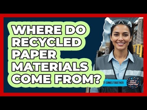 Where Do Recycled Paper Materials Come From?