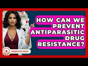 How Can We Prevent Antiparasitic Drug Resistance? - Pharmaceutical Insights