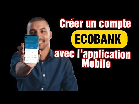 Comment créer un compte avec l'application ecobank mobile