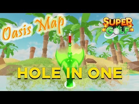Roblox Super Golf Oasis - Hole In One for 1, 2, 3, 4, 5, 7, 17