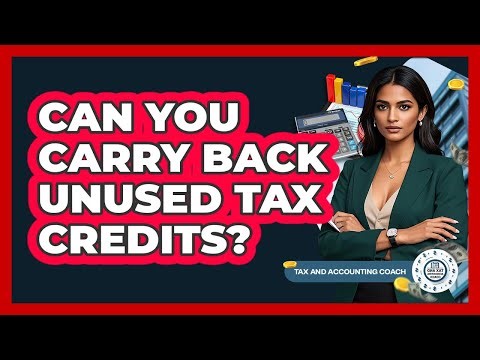 Can You Carry Back Unused Tax Credits? - Tax and Accounting Coach