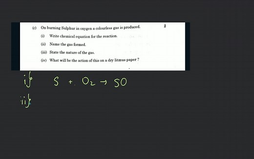 (c) On burning Sulphur in oxygen a colourless gas is produced.... | Filo