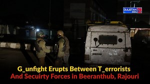 G_unfight Erupts Between T_errorists and Secuirty Forces in Beeranthub, Rajouri | Gulistan News Channel