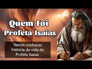 QUEM FOI PROFETA ISAÍAS? Vamos conhecer história impactante da vida do Profeta