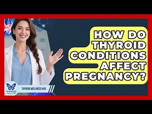 How Do Thyroid Conditions Affect Pregnancy? - Thyroid Wellness Hub